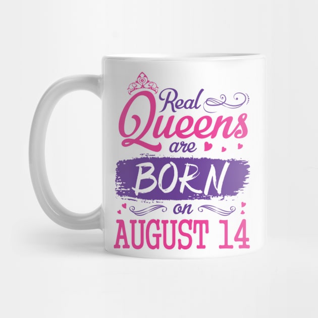 Real Queens Are Born On August 14 Happy Birthday To Me You Nana Mom Aunt Sister Wife Daughter Niece by bakhanh123